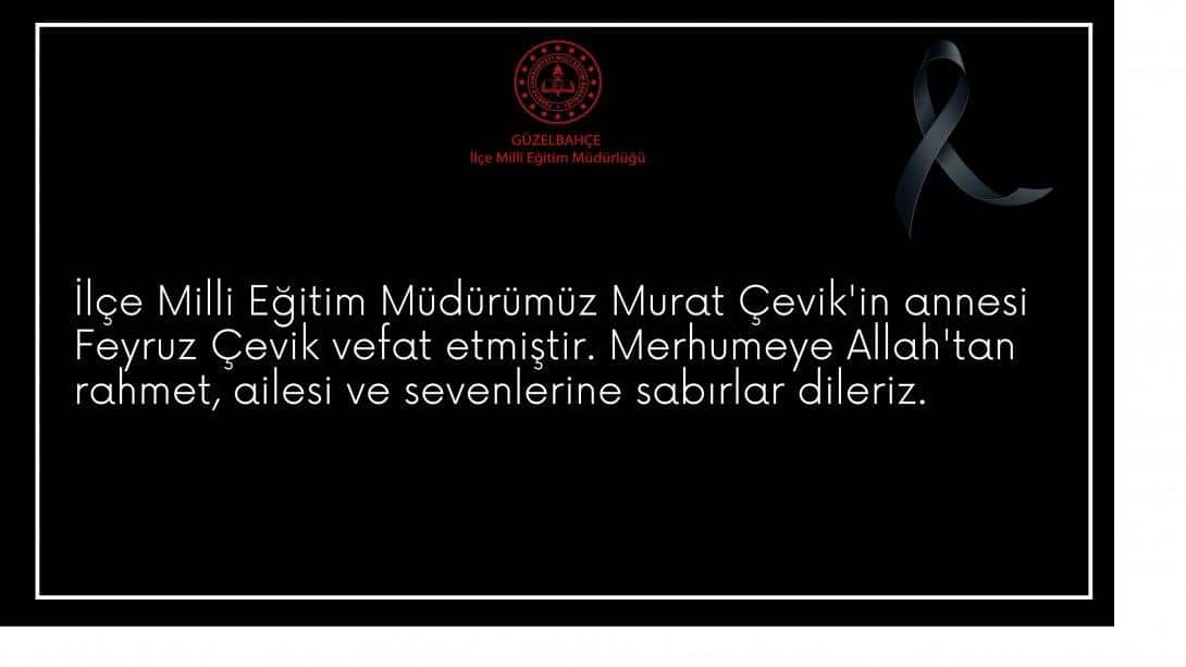 İlçe Milli Eğitim Müdürümüz Murat Çevik'in annesi vefat etmiştir.